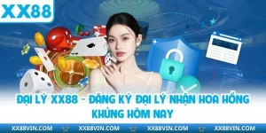 Đại Lý XX88 - Đăng Ký Đại Lý Nhận Hoa Hồng Ngay Hôm Nay 5 Đại lý XX88