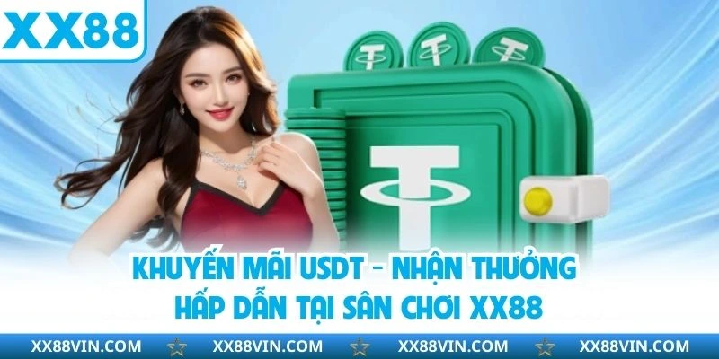 Khuyến Mãi USDT - Nhận Thưởng Hấp Dẫn Tại Sân Chơi XX88 1 Khuyến mãi usdt
