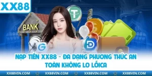 Nạp tiền XX88 - Đa dạng phương thức an toàn không lo lắng 3 nạp tiền XX88