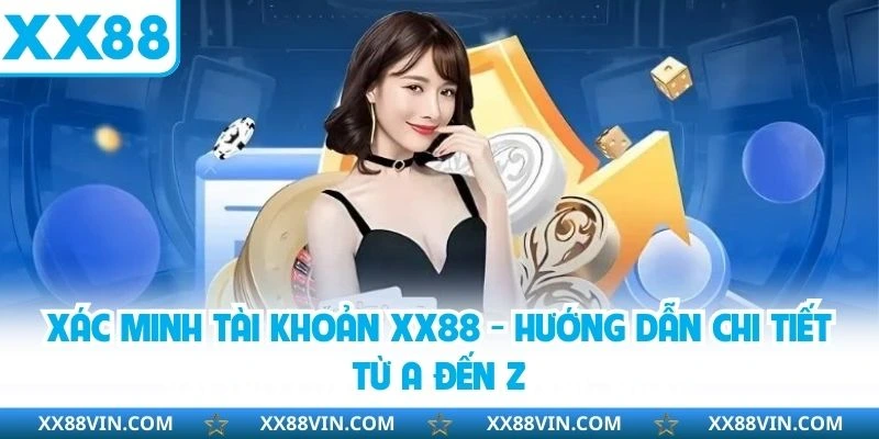Xác Minh Tài Khoản XX88 - Hướng Dẫn Chi Tiết Từ A Đến Z 2 xác minh tài khoản xx88