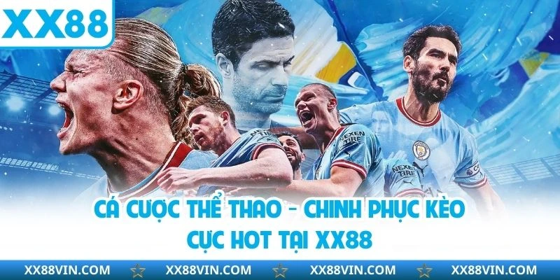 Cá Cược Thể Thao - Chinh Phục Kèo Cực Hot Tại XX88 1 Cá cược thể thao