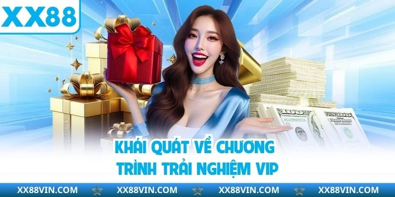 Trải Nghiệm VIP XX88 - Cơ Hội Nhận Thưởng Khủng Không Thể Bỏ Lỡ 2 Khái quát về chương trình trải nghiệm VIP