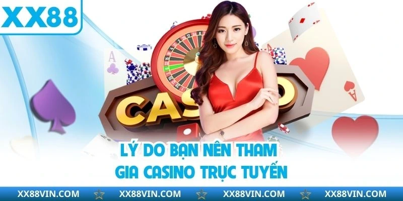 Lý do bạn nên tham gia casino trực tuyến