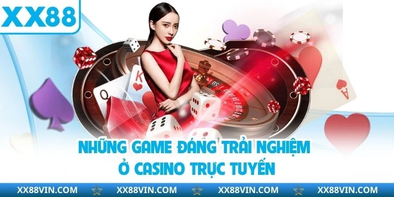 Những game đáng trải nghiệm ở casino trực tuyến