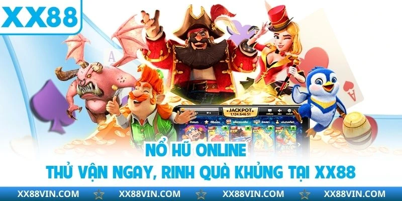 Nổ Hũ Online - Thử Vận Ngay, Rinh Quà Khủng Tại XX88 3 nổ hũ online