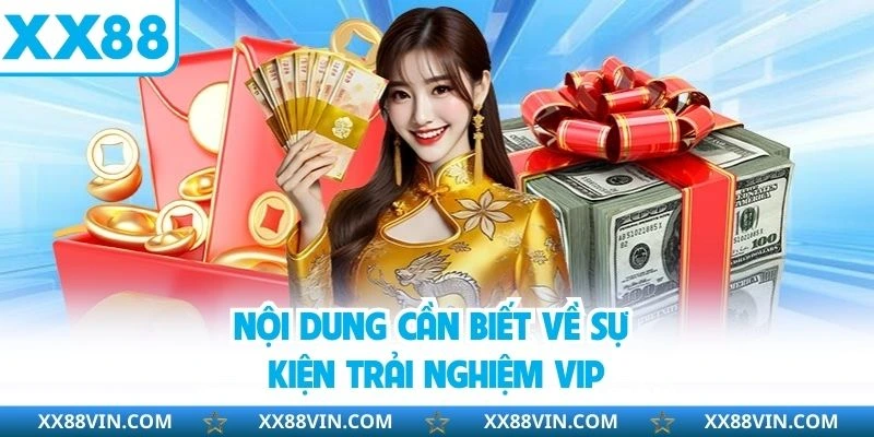 Trải Nghiệm VIP XX88 - Cơ Hội Nhận Thưởng Khủng Không Thể Bỏ Lỡ 3 Nội dung cần biết về sự kiện trải nghiệm VIP