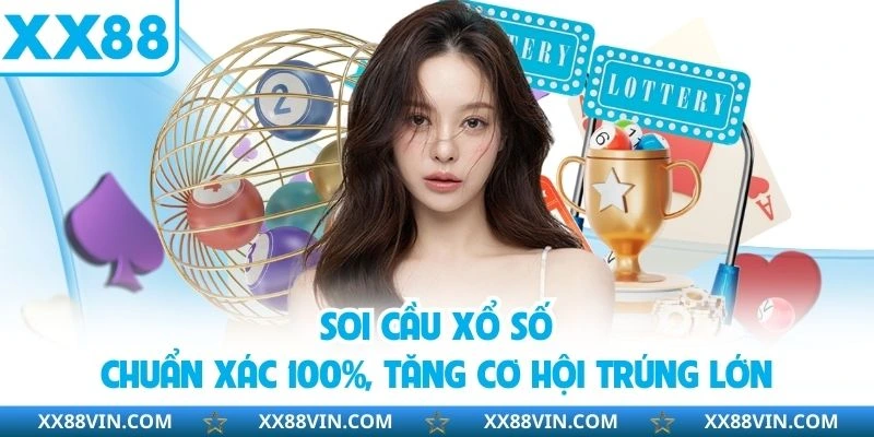 Soi Cầu Xổ Số Chuẩn Xác 100%, Tăng Cơ Hội Trúng Lớn 1 soi cầu xổ số