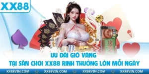 Ưu Đãi Giờ Vàng Tại Sân Chơi XX88 - Rinh Thưởng Lớn Mỗi Ngày 7 ưu đãi giờ vàng